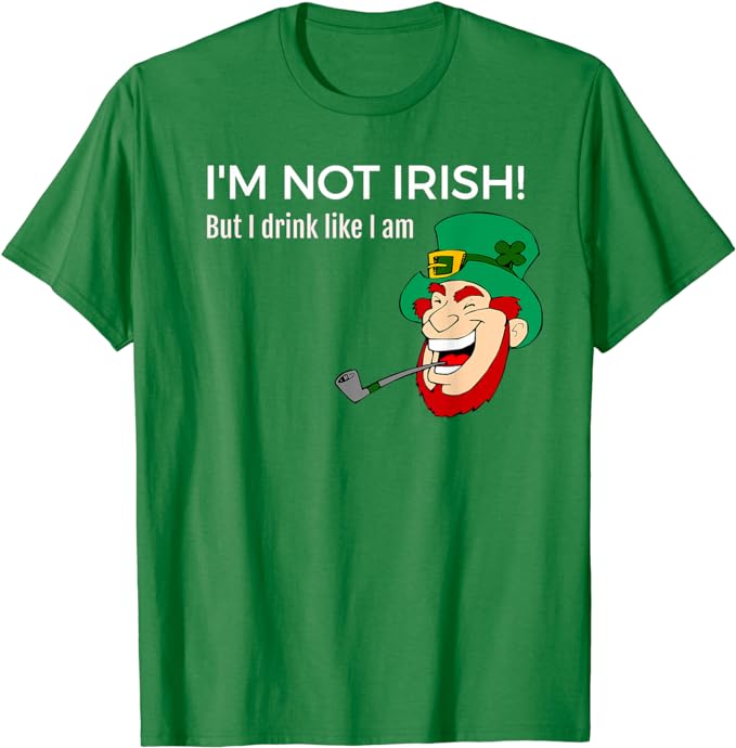 I'm Not Irish But I Drink Like I Am T-Shirt St.Patricks Day